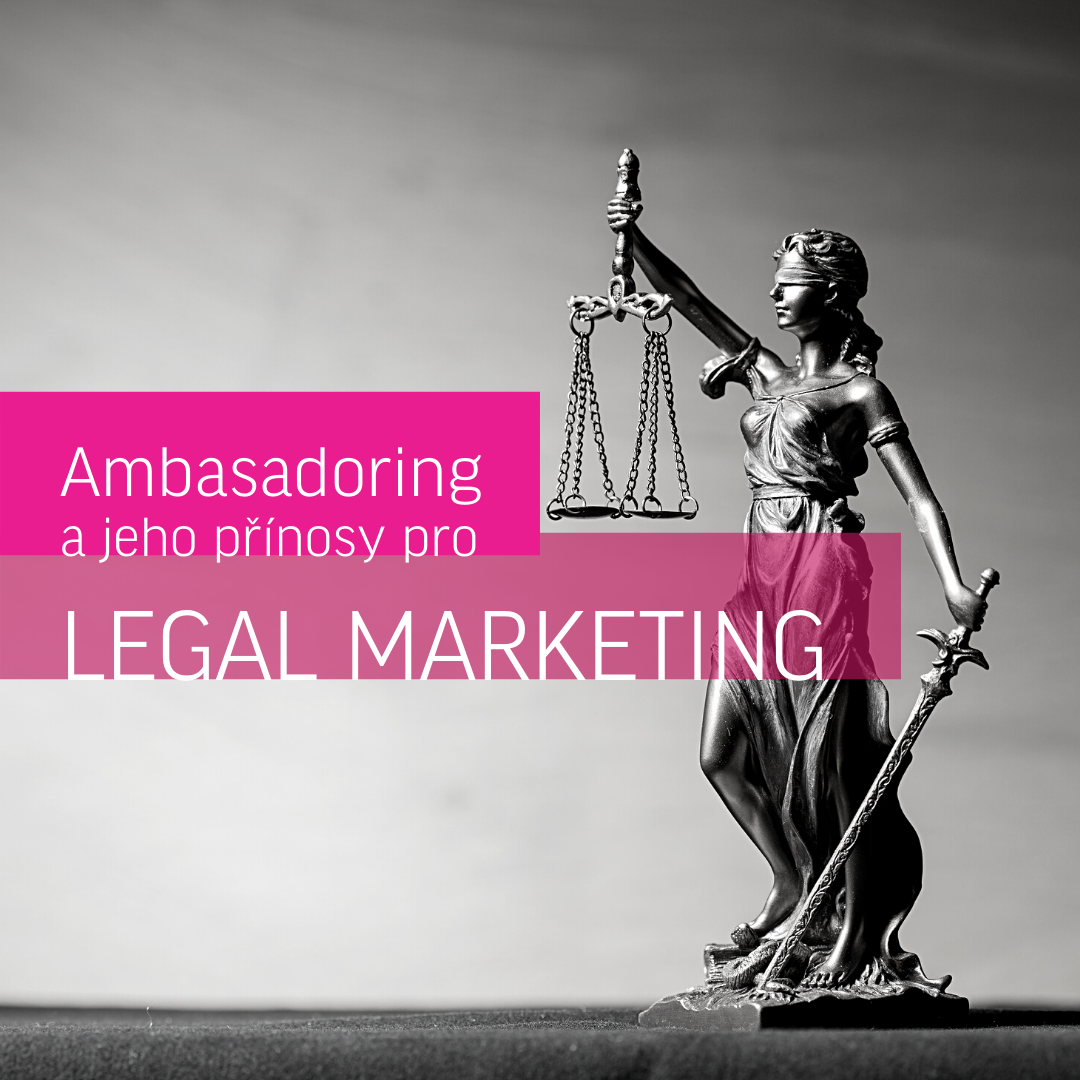 Přínosy ambasadoringu v rámci legal marketingu na sociálních sítích
