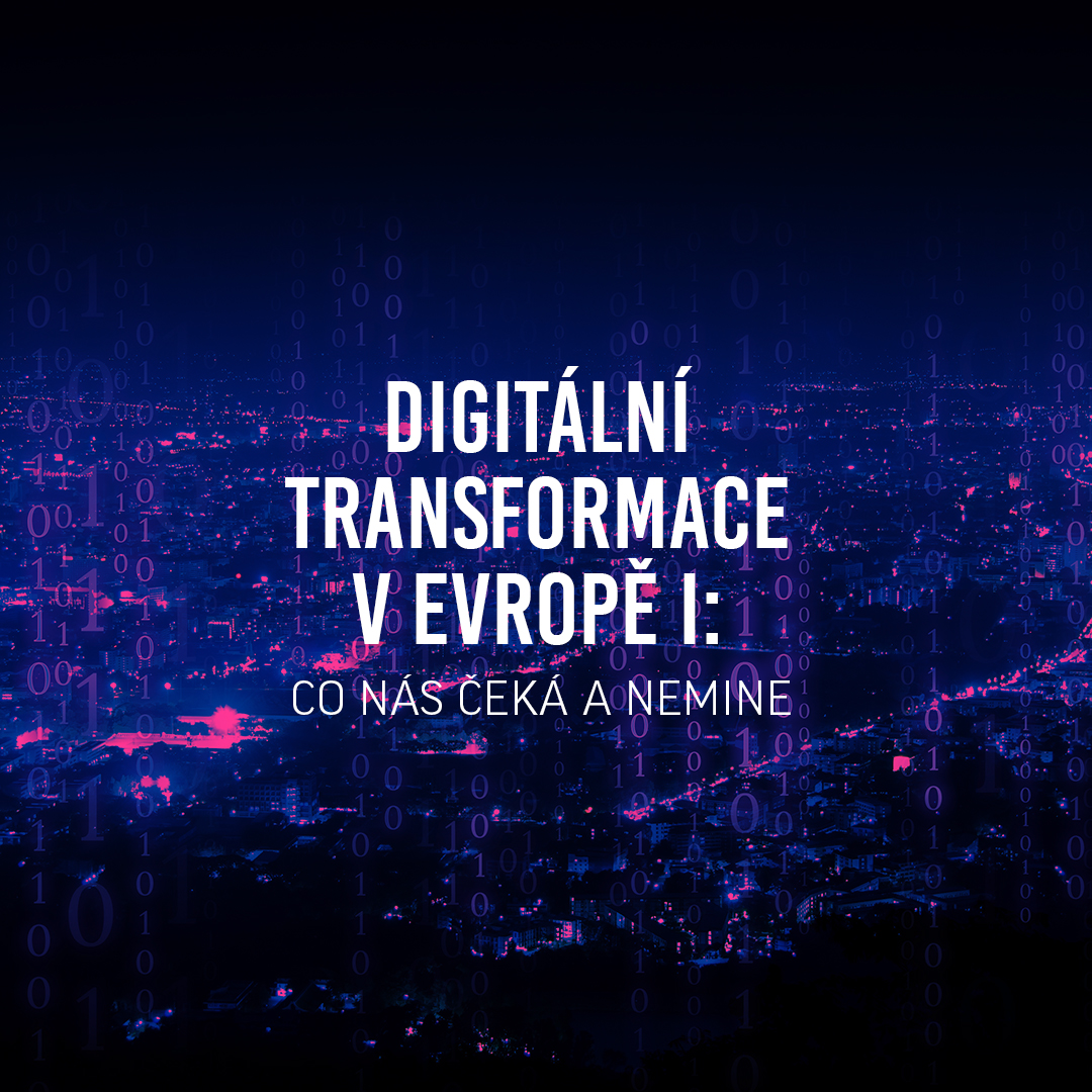 Digitální transformace v Evropě I: Co nás čeká a nemine 